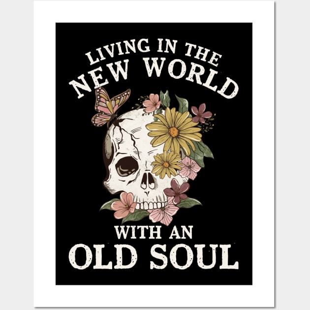 Living in the new world with an Old Soul Flowers Skull Wall Art by unaffectedmoor